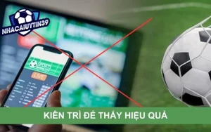 Cách từ bỏ cá độ bóng đá đơn giản và hiệu quả