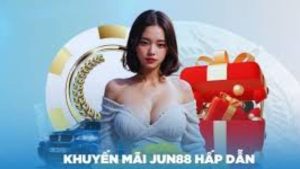 Tham gia ngay nhận ưu đãi khuyến mãi jun88 ưu đãi ngập tràn